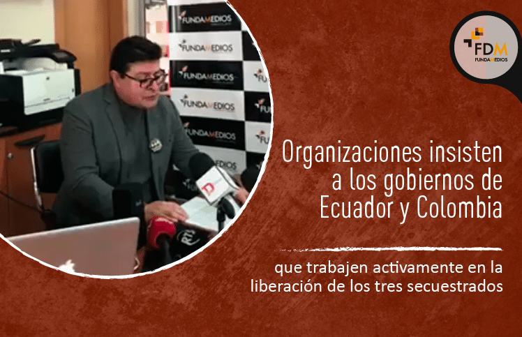 Organizaciones insisten a los gobiernos de Ecuador y Colombia que trabajen activamente en la liberación de los tres secuestrados