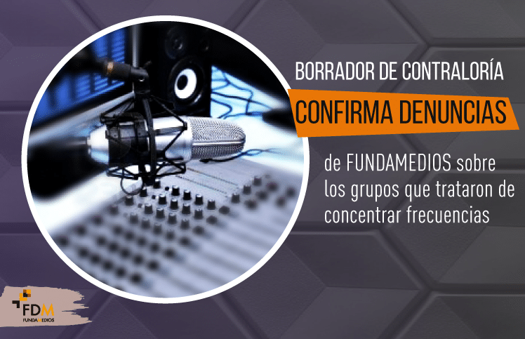 Borrador de Contraloría confirma denuncias de FUNDAMEDIOS sobre los grupos que trataron de concentrar frecuencias