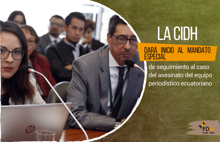 La CIDH dará inicio al mandato especial de seguimiento al caso del equipo periodístico ecuatoriano