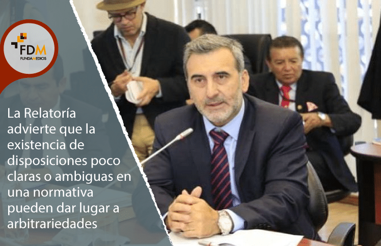 La Relatoría advierte que la existencia de disposiciones poco claras o ambiguas en una normativa pueden dar lugar a arbitrariedades