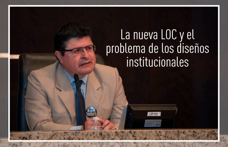 La nueva LOC y el problema de los diseños institucionales