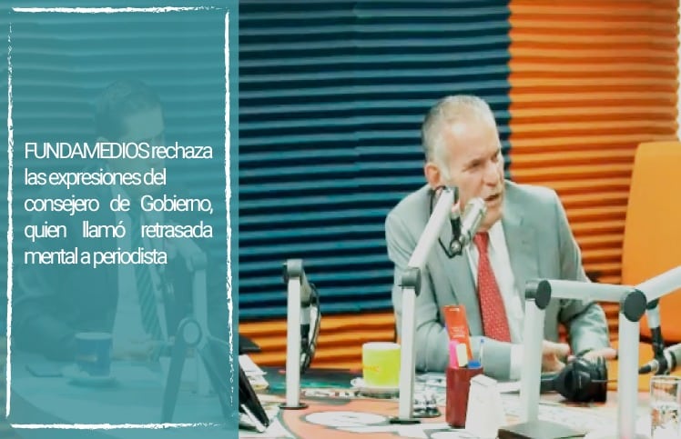 Fundamedios rechaza las expresiones del Consejero de Gobierno, quien llamó “retrasada mental” a periodista
