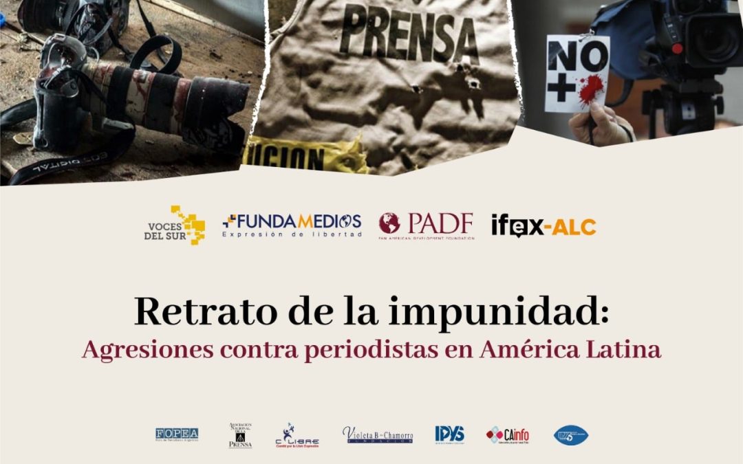 El retrato de la impunidad:  agresiones contra periodistas en América Latina
