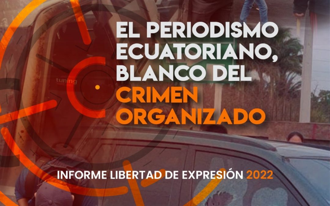 El crimen organizado lleva sus efectos al periodismo ecuatoriano: Fundamedios presenta su Informe 2022  