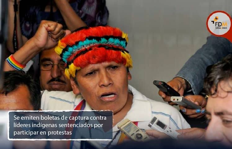 Se emiten boletas de captura contra líderes indígenas sentenciados por participar en protestas