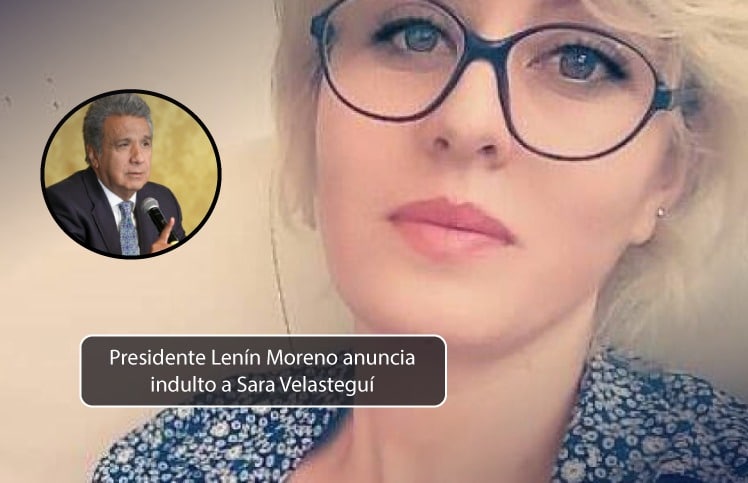 Actualización: Presidente Lenín Moreno anuncia indulto a Sara Velasteguí