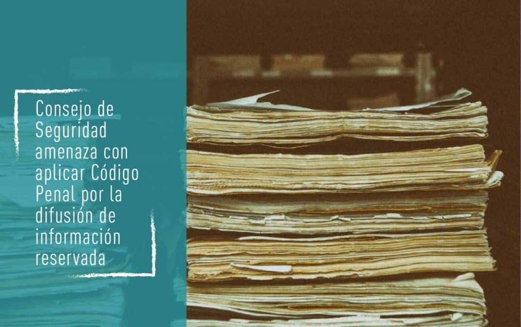Consejo de Seguridad amenaza con aplicar Código Penal por la difusión de información reservada