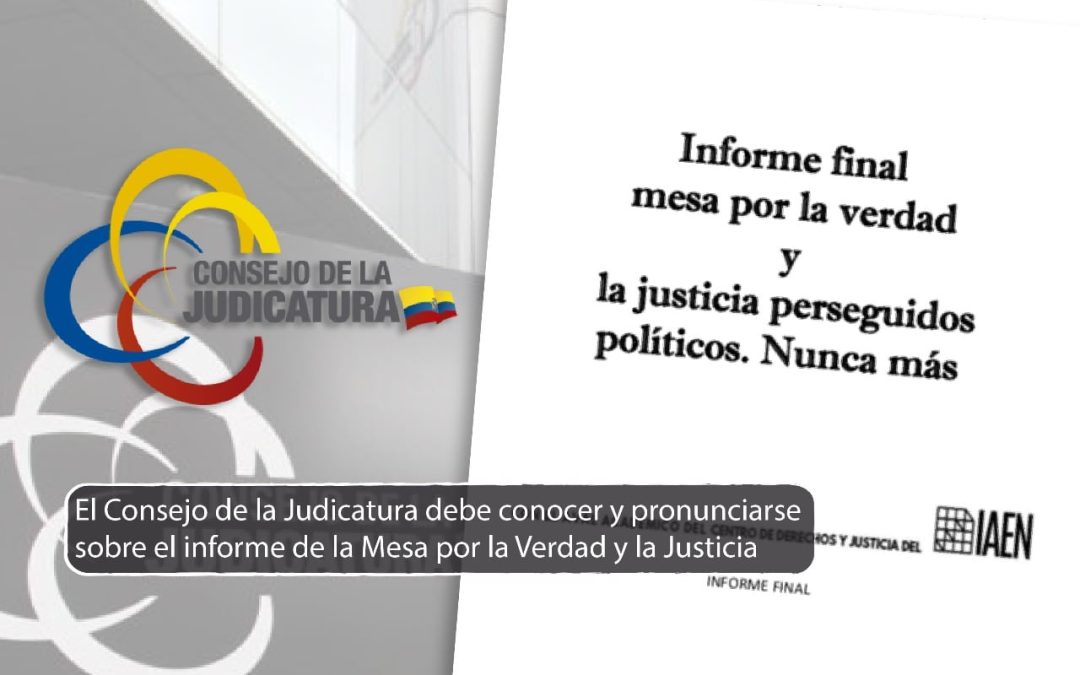 El Consejo de la Judicatura debe conocer y pronunciarse sobre el informe de la Mesa por la Verdad y la Justicia