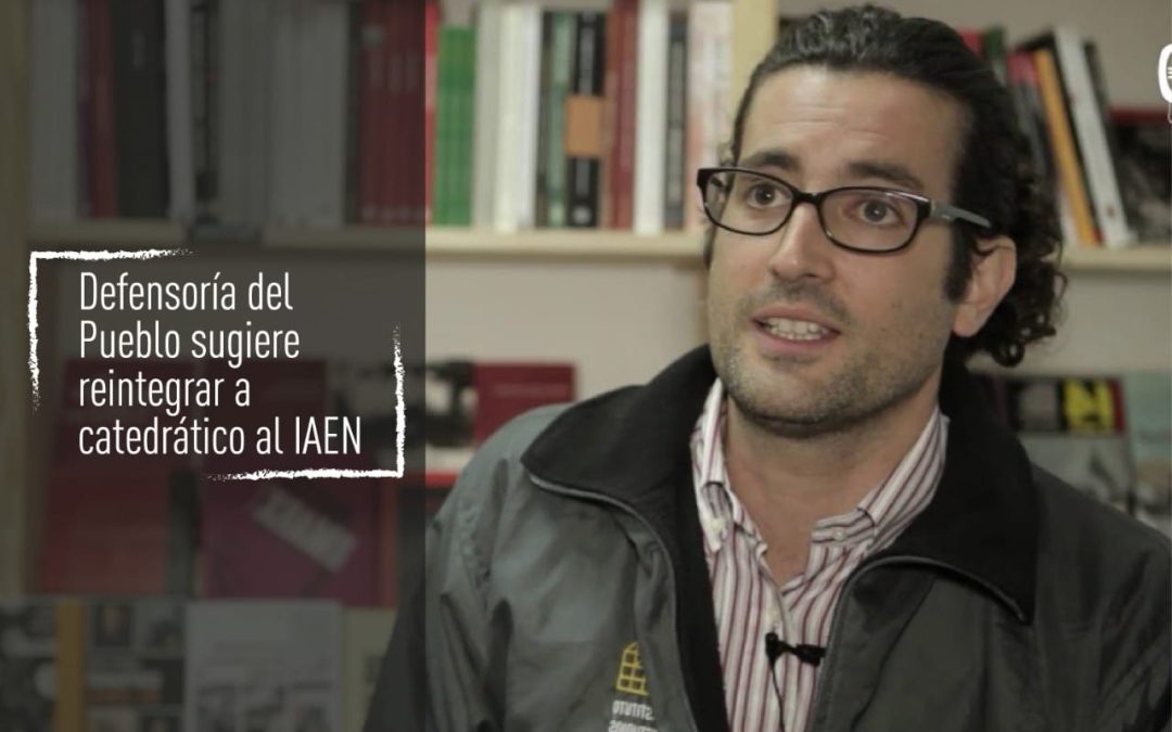 Actualización: Defensoría del Pueblo sugiere reintegrar a catedrático al IAEN