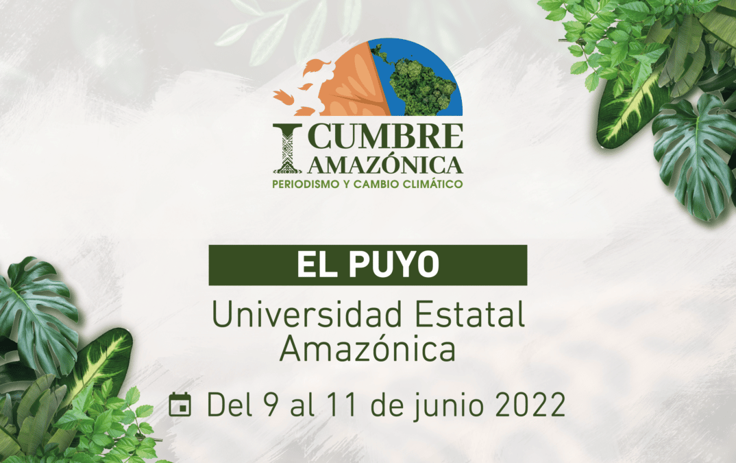 Hasta el 24 de mayo puedes postular a una beca para participar en la ‘I Cumbre Amazónica de Periodismo y Cambio Climático 2022’